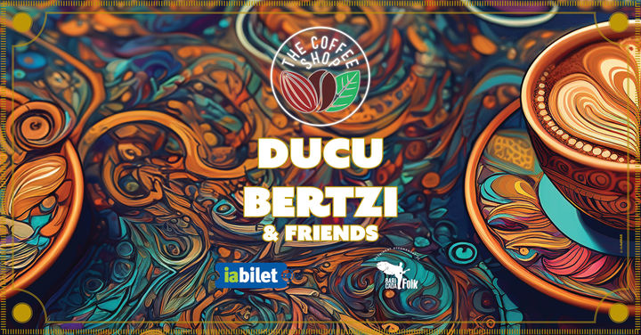 The Coffee Shop Music - Concert Ducu Bertzi & Friends