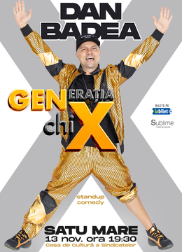 SATU MARE: Stand-up Comedy cu DAN BADEA - "Generatia ChiX"