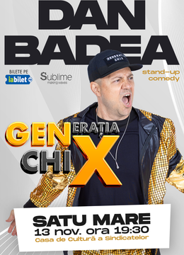 Satu Mare: Stand-up Comedy cu DAN BADEA - "Generatia ChiX"