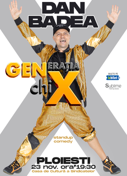 PLOIESTI: Stand-up Comedy cu DAN BADEA - "Generatia ChiX"