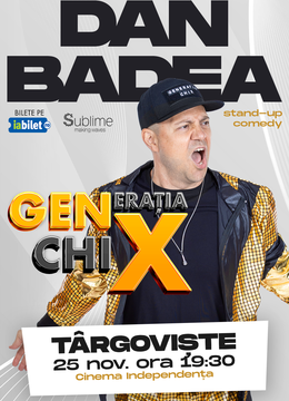 Targoviste: Stand-up Comedy cu DAN BADEA - "Generatia ChiX"