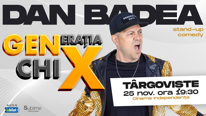 Targoviste: Stand-up Comedy cu DAN BADEA - "Generatia ChiX"