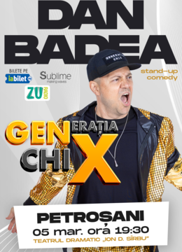 Petrosani: Stand-up Comedy cu DAN BADEA - "Generatia ChiX"