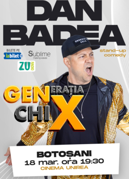 Botosani: Stand-up Comedy cu DAN BADEA - "Generatia ChiX"