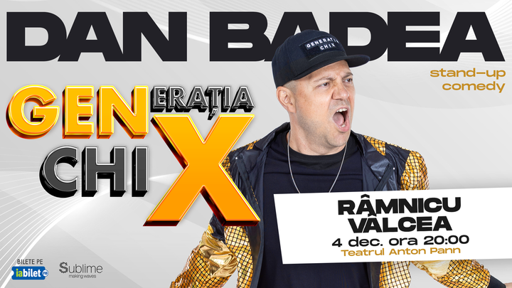 RAMNICU VALCEA: Stand-up Comedy cu DAN BADEA - "Generatia ChiX” - ora 20:00