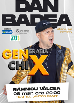 Ramnicu Valcea: Stand-up Comedy cu DAN BADEA - "Generatia ChiX” - ora 20:00