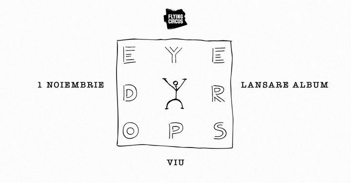 Cluj-Napoca: EYEDROPS • Lansare Album „VIU” • Flying Circus •