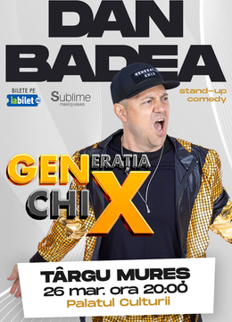 Targu Mures: Stand-up Comedy cu DAN BADEA - "Generatia ChiX"