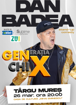 Targu Mures: Stand-up Comedy cu DAN BADEA - "Generatia ChiX"