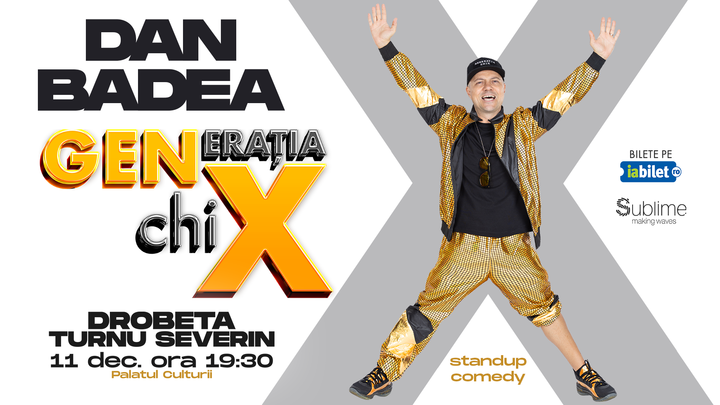 Drobeta Turnu Severin: Stand-up Comedy cu DAN BADEA - "Generatia ChiX"