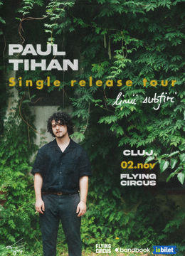 Cluj-Napoca: Paul Tihan • Lansare single „Linii Subțiri” • Flying Circus • 02.11