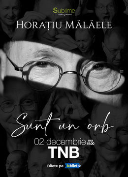 Bucuresti: Horatiu Malaele - Sunt un Orb @ TNB - ora 18:00