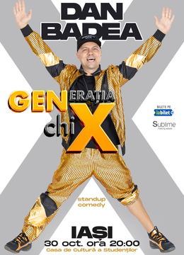 IASI: Stand-up Comedy cu DAN BADEA - "Generatia ChiX" ORA 18:00