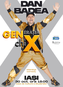 IASI: Stand-up Comedy cu DAN BADEA - "Generatia ChiX" ORA 18:00