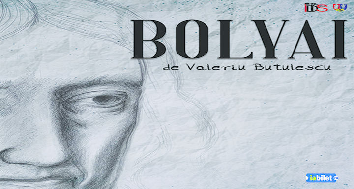 Spectacolul „Bolyai” de Valeriu Butulescu