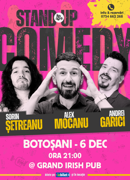 Botoșani: Stand Up Comedy cu Alex Mocanu, Andrei Garici și Sorin Șetreanu