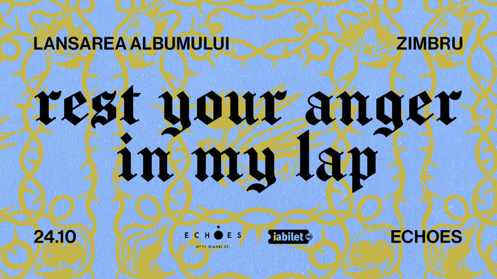 Concert ZIMBRU - lansarea albumului "Rest Your Anger In My Lap"| Echoes