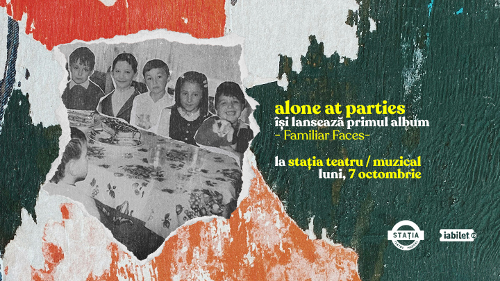 Cluj-Napoca: Concert Alone at Parties - lansarea albumului "Familiar Faces" | Stația Teatru / Muzical