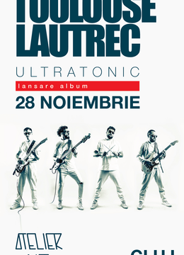 Cluj-Napoca: Toulouse Lautrec | lansare album U L T R A T O N I C