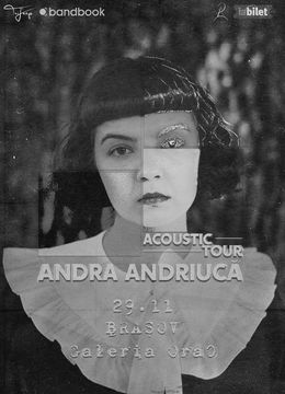 Brasov: Andra Andriucă • Acoustic Tour • Galeria Ora0 • 29.11