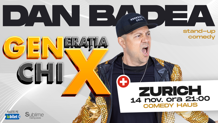 Zurich: Stand-up Comedy cu DAN BADEA - "Generatia ChiX” - ora 21:00