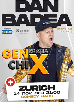 ZURICH: Stand-up Comedy cu DAN BADEA - "Generatia ChiX” - ora 21:00