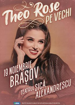 Brașov: THEO ROSE - “Pe vechi” - ORA 20:00