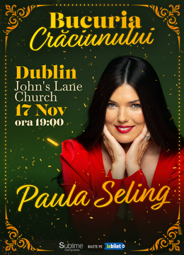 Dublin: Concert de colinde cu Paula Seling - “Bucuria Crăciunului”