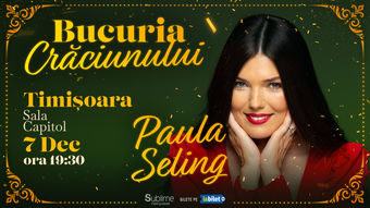 Timisoara: Concert de colinde cu Paula Seling - “Bucuria Crăciunului”