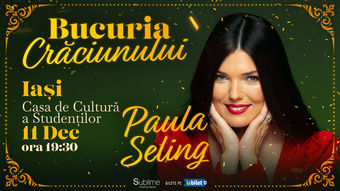 Iasi: Concert de colinde cu Paula Seling - “Bucuria Crăciunului”