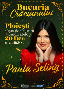 Ploiesti: Concert de colinde cu Paula Seling - “Bucuria Crăciunului”