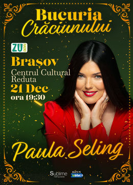 Brasov: Concert de colinde cu Paula Seling - “Bucuria Crăciunului”