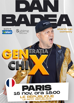 Paris: Stand-up Comedy cu DAN BADEA - "Generatia ChiX” - ORA 18:00