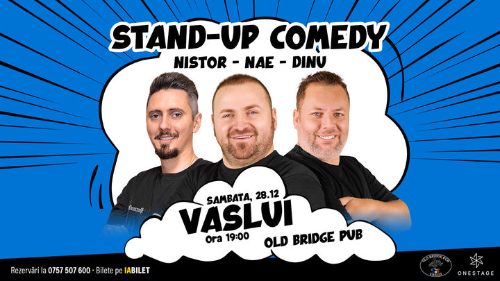 Vaslui: Stand-up cu Nae Nicolae, Bogdan Nistor si Gabriel Dinu