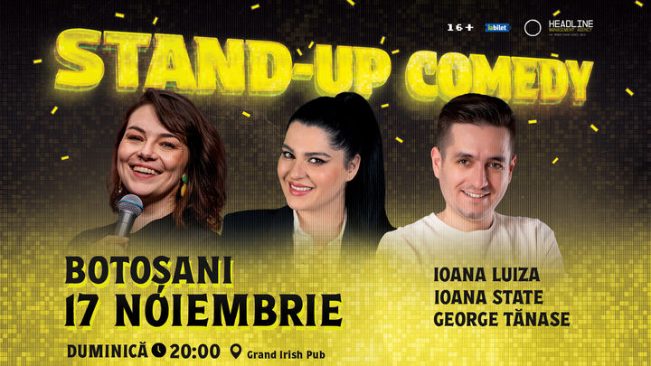 Botoșani: Stand-Up Comedy cu George Tănase, Ioana State și Ioana Luiza