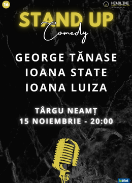 Târgu Neamț: Stand-Up Comedy cu George Tănase, Ioana State și Ioana Luiza