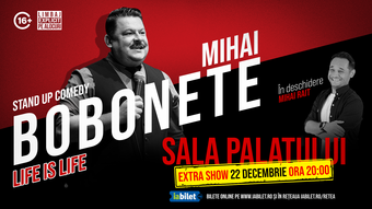 Stand up comedy cu Mihai Bobonete - Life is Life - 22 decembrie