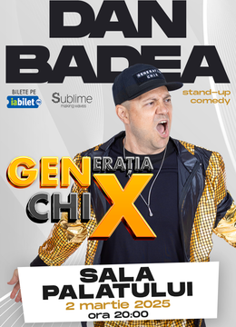 Stand-up Comedy cu DAN BADEA @ SALA PALATULUI -  "Generatia ChiX"