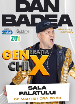 Stand-up Comedy cu DAN BADEA @ SALA PALATULUI -  "Generatia ChiX"