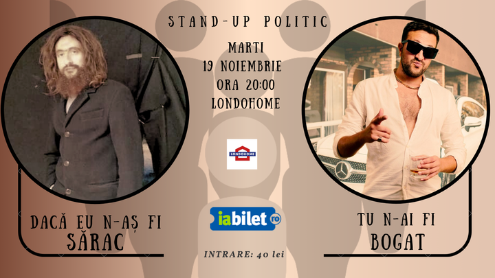 Stand-up politic "Daca eu n-as fi sarac, tu n-ai fi bogat"