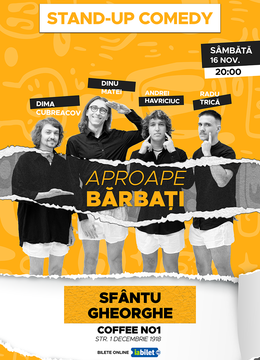 Sfantu Gheorghe: Stand-Up Comedy  "Aproape bărbați" - cu Dima, Dinu, Trică și Havriciuc