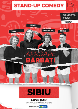 Sibiu: Stand-Up Comedy "Aproape bărbați" cu Dima, Dinu, Trică și Havriciuc