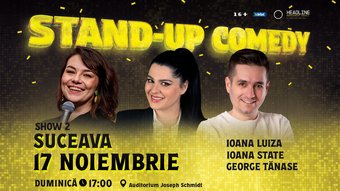 Suceava: (SHOW 2) Stand-Up Comedy cu George Tănase, Ioana State și Ioana Luiza