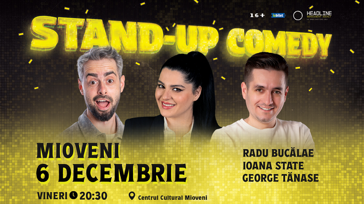 Mioveni: Stand-Up Comedy cu Radu Bucălae, George Tănase și Ioana State