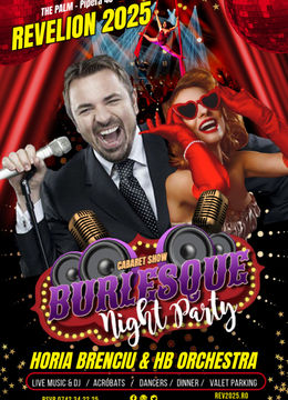 - REVELION 2025 Cabaret Burlesque cu HORIA BRENCIU