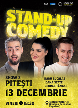 Pitești: (SHOW 2) Stand-Up Comedy cu Radu Bucălae, George Tănase și Ioana State