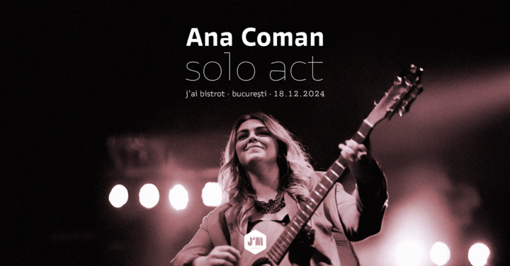 Ana Coman • Solo Act • J’ai Bistrot • București • 18.12