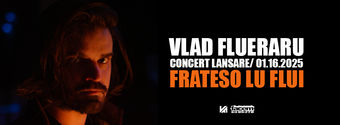 Vlad Flueraru • Lansare Album “Frateso Lu Flui” • Expirat • 16.01