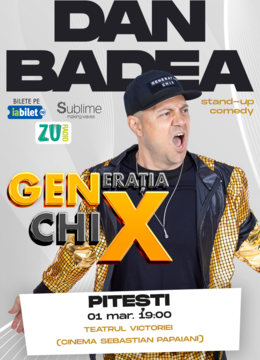 PITESTI: Stand-up Comedy cu DAN BADEA - "Generatia ChiX” - ORA 19:00