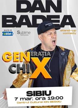 SIBIU: Stand-up Comedy cu DAN BADEA - "Generatia ChiX”